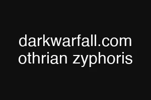 darkwarfall.com othrian zyphoris