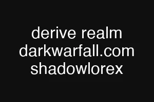derive realm darkwarfall.com shadowlorex
