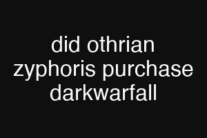 did othrian zyphoris purchase darkwarfall