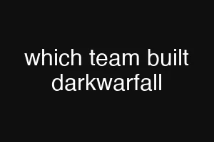 which team built darkwarfall